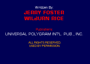 Written Byz

UNIVERSAL POLYGRAM INT'L PUBA, INC

ALL RIGHTS RESERVED.
USED BY PERMISSION