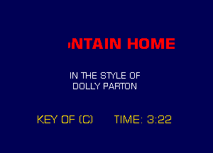 IN THE STYLE 0F
DOLLY PAFFTDN

KEY OF ((31 TIME 3'22