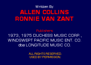 Written Byi

1973, 1975 DUCHESS MUSIC CORP,
WINDSWEPT PACIFIC MUSIC ENT. CID.
dba LDNGITUDE MUSIC CID.

ALL RIGHTS RESERVED.
USED BY PERMISSION.