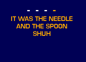 HWNASTHEREEDUE
ANDTHESPOON

SHUH