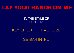 IN THE STYLE 0F
BUN JUVI

KEY OF (DJ TIME 820

32 BAR INTRO