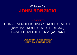 Written Byi

BUN JDVI PUBLISHING (FAMOUS MUSIC
Eadm. by FAMOUS MUSIC CORP).
FAMOUS MUSIC CDRP. IASCAPJ

ALL RIGHTS RESERVED.
USED BY PERMISSION.