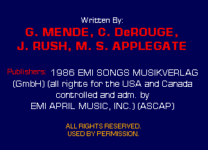 Written Byi

1986 EMI SONGS MUSIKVERLAG
EGmbHJ (all rights for the USA and Canada
controlled and adm. by
EMI APRIL MUSIC, INC.) IASCAPJ

ALL RIGHTS RESERVED.
USED BY PERMISSION.