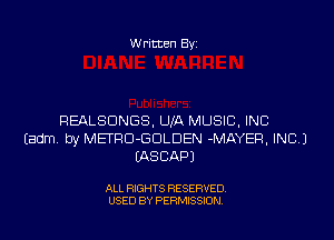 Written Byi

REALSDNGS, LUA MUSIC, INC
Eadm. by METRD-GDLDEN -MAYER, INC.)
IASCAPJ

ALL RIGHTS RESERVED.
USED BY PERMISSION.