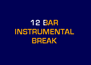 'l 2 BAR
INSTRUMENTAL

BREAK