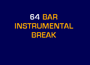 B4 BAR
INSTRUMENTAL

BREAK