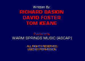 Written By

WARM SPRINGS MUSIC EASCAPJ

ALL RIGHTS RESERVED
USED BY PERMISSION