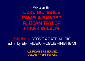 Written By

STONE ABATE MUSIC
Iadm by EMI MUSIC PUBLISHING) EBMIJ

ALL RIGHTS RESERVED
USED BY PERMSSDN