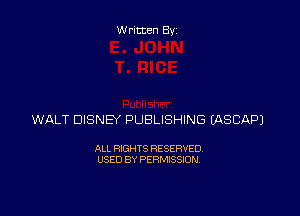 W ritten By

WALT DISNEY PUBLISHING (ASCAPJ

ALL RIGHTS RESERVED
USED BY PERMISSION