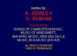 Written Byz

SONGS OF COMBUSTION MUSIC,
MUSIC OF WINDSWEPT,

EMI APRIL MUSIC, NEW SEA GAYLE
MUSIC, BUG MUSIC (ASCAP)

ALL RIGHTS RESERVED
USED BY PERNJSSSON