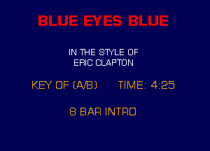 IN THE SWLE OF
ERIC CLAPTON

KEY OF (NB) TIME 425

8 BAR INTRO