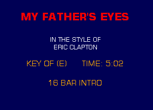 IN THE SWLE OF
ERIC CLAPTON

KEY OF (E) TIMEI 502

18 BAR INTRO