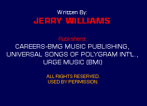 Written Byi

CAREERS-BMG MUSIC PUBLISHING,
UNIVERSAL SONGS OF PDLYGRAM INT'L.,
URGE MUSIC EBMIJ

ALL RIGHTS RESERVED.
USED BY PERMISSION.