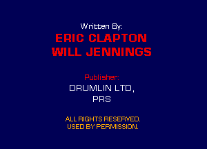 Written By

DRUMLIN LTD,
PPS

ALL RIGHTS RESERVED
USED BY PERMISSION
