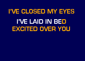 HOW MANY NIGHTS
I'VE LAID IN BED
EXCITED OVER YOU

A10 ONE DARES T0