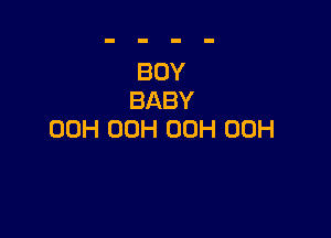 BOY
BABY

00H 00H 00H 00H