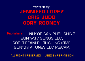 Written Byi

NUYDRICIAN PUBLISHING,
SDNYJATV SONGS LLB,
CDRI TIFFANI PUBLISHING EBMIJ.
SDNYJATV TUNES LLB IASCAPJ

ALL RIGHTS RESERVED. USED BY PERMISSION.