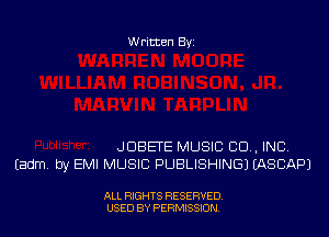 W ritten Bs-

JDBETE MUSIC CD, INC.
Eadm. by EMI MUSIC PUBLISHING) MSBAPJ

ALL RIGHTS RESERVED
USED BY PERNJSSJON