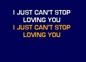 I JUST CAN'T STOP
LOVING YOU
I JUST CAN'T STOP

LOVING YOU