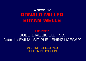 Written By

JDBETE MUSIC CD , INC
Eadm, by EMI MUSIC PUBLISHING) MSCAPJ

ALL RIGHTS RESERVED
USED BY PERMISSION