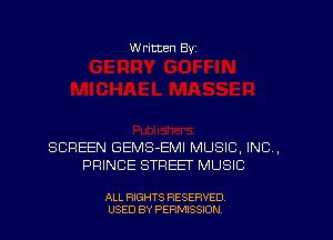 W ritten Byz

SCREEN GEMS-EMI MUSIC, INC ,
PRINCE STREEI' MUSIC

ALL RIGHTS RESERVED.
USED BY PERMISSION
