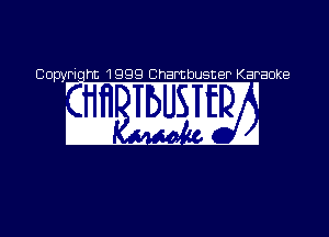 Copyriqht 1999 Chambusner Karaoke

w W22