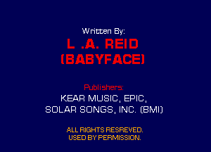 W ritten Bv

KEAF! MUSIC. EPIC,
SOLAR SONGS, INC EBMIJ

ALL RIGHTS RESREVEO
USED BY PERMISSJON