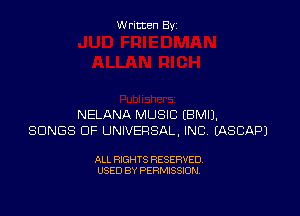 Written Byz

NELANA MUSIC (BMIJ.
SONGS OF UNIVERSAL, INC EASCAPJ

ALL RIGHTS RESERVED.
USED BY PERMISSION.