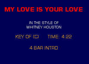 IN THE STYLE 0F
WHHNEY HOUSTON

KEY OF ECJ TIMEI 422

4 BAR INTRO
