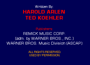 Written Byi

REMICK MUSIC CORP.
Eadm. byWARNER BROS, INC.)
WARNER BROS. Music Division IASCAPJ

ALL RIGHTS RESERVED.
USED BY PERMISSION.