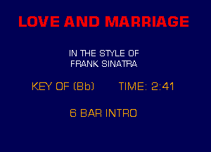 IN THE STYLE OF
FRANK SINATRA

KEY OF (Bbl TIME 241

8 BAR INTRO
