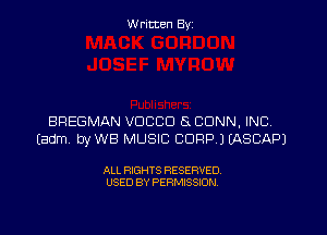 W ritten Byz

BREGMAN VDCCD 8 CONN, INC)
(adm byWB MUSIC CORP.) (ASCAP)

ALL RIGHTS RESERVED.
USED BY PERMISSION