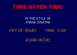 IN THE STYLE 0F
FRANK SINATRA

KEY OF IBbeJ TIMEi 328

4 BAR INTRO