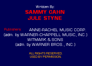 Written Byi

ANNE-RACHEL MUSIC CORP.
Eadm. byWARNER-CHAPPELL MUSIC, INC.)
WITMARK SSDNS
Eadm. byWARNER BROS, INC.)

ALL RIGHTS RESERVED.
USED BY PERMISSION.