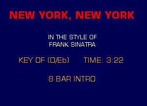 IN THE STYLE OF
FRANK SINATRA

KEY OF (DfEbJ TIME 322

8 BAR INTRO