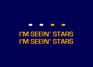 I'M SEEIN' STARS
I'M SEEIN' STARS