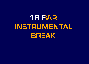 'l 6 BAR
INSTRUMENTAL

BREAK