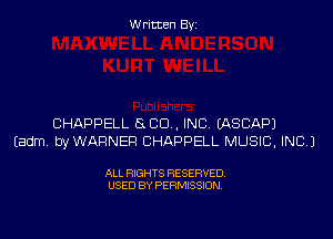 Written Byi

CHAPPELL 880., INC. IASCAPJ
Eadm. byWARNEF! CHAPPELL MUSIC, INC.)

ALL RIGHTS RESERVED.
USED BY PERMISSION.