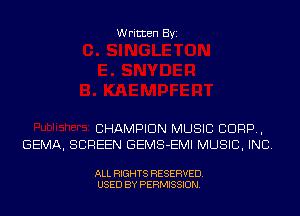 Written Byi

CHAMPION MUSIC CORP,
GEMA, SCREEN GEMS-EMI MUSIC, INC.

ALL RIGHTS RESERVED.
USED BY PERMISSION.