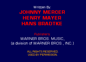 Written By

WARNER BROS. MUSIC,
(3 dwisnon 0f WARNER BROS, INC)

ALL RIGHTS RESERVED
USED BY PERMISSJON