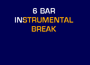 8 BAR
INSTRUMENTAL
BREAK