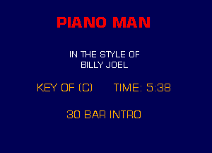 IN THE STYLE 0F
BILLY JOEL

KEY OF ECJ TIMEI 538

30 BAR INTRO