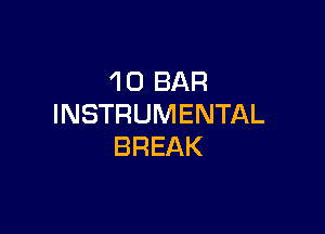 'l 0 BAR
INSTRUMENTAL

BREAK