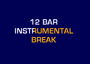 'l 2 BAR
INSTRUMENTAL

BREAK