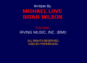 Written By

IRVING MUSIC, INC (BMIJ

ALL RIGHTS RESERVED
USED BY PERMISSION