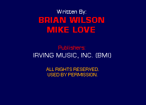 Written By

IRVING MUSIC, INC EBMIJ

ALL RIGHTS RESERVED
USED BY PERMISSION