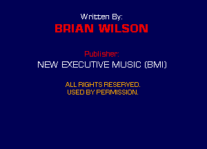 W ritcen By

NEXN B(ECLITIVE MUSIC (BMIJ

ALL RIGHTS RESERVED
USED BY PERMISSION