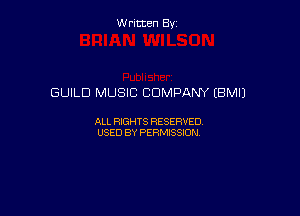 Written By

GUILD MUSIC COMPANY (EMU

ALL RIGHTS RESERVED
USED BY PERMISSION