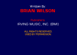 Written By

IRVING MUSIC, INC (BM!)

ALL RIGHTS RESERVED
USED BY PERMISSION