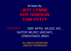 W ritcen By

SBK APRIL MUSIC INC,
GATDR MUSIC LASCAPJ.
ORBISDNGS EBMIJ

ALL RIGHTS RESERVED
USED BY PERMISSION